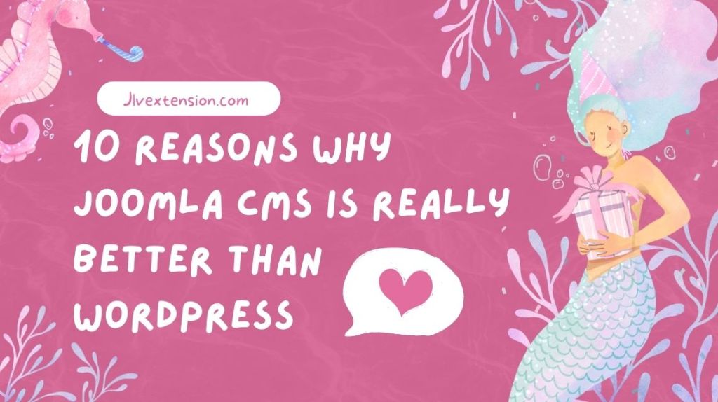 10 reasons why Joomla CMS is really better than WordPress
